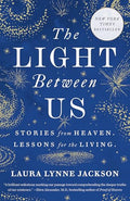The Light Between Us: Stories from Heaven. Lessons for the Living. - Paperback