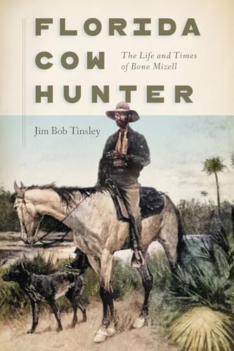 Florida Cow Hunter: The Life and Times of Bone Mizell - Paperback