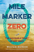 Mile Marker Zero: The Moveable Feast of Key West - Paperback