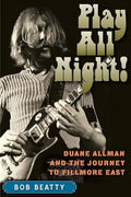 Play All Night!: Duane Allman and the Journey to Fillmore East - Paperback