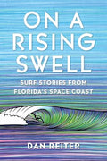 On a Rising Swell: Surf Stories from Florida's Space Coast - Paperback