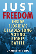 Just Freedom: Inside Florida's Decades-Long Voting Rights Battle - Paperback