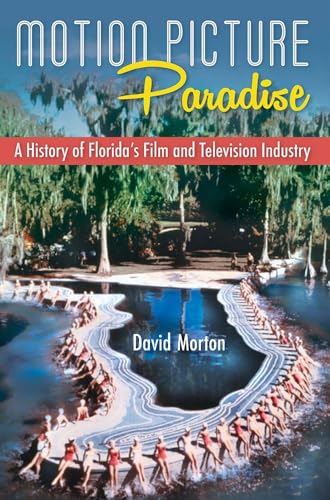 Motion Picture Paradise: A History of Florida's Film and Television Industry - Paperback