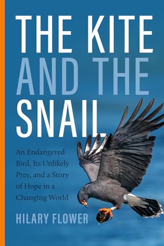 The Kite and the Snail: An Endangered Bird, Its Unlikely Prey, and a Story of Hope in a Changing World - Paperback