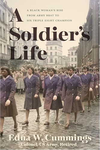 A Soldier's Life: A Black Woman's Rise from Army Brat to Six Triple Eight Champion - Hardcover