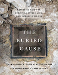 The Buried Cause: Unearthing Hidden History in the Lee Monument Cornerstone - Paperback