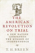 The American Revolution on Trial: A New Nation Confronts the Burden of Independence - Hardcover