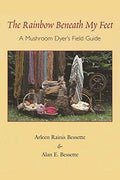 The Rainbow Beneath My Feet: A Mushroom Dyer's Field Guide - Paperback