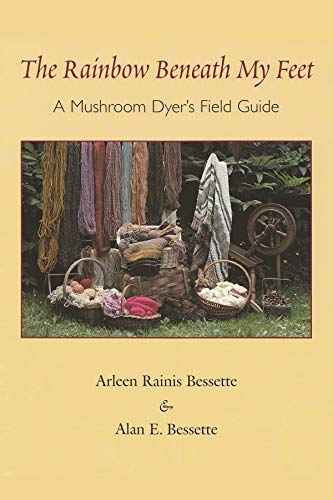 The Rainbow Beneath My Feet: A Mushroom Dyer's Field Guide - Paperback