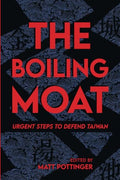 The Boiling Moat: Urgent Steps to Defend Taiwan - Paperback