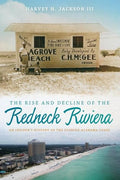 Rise and Decline of the Redneck Riviera: An Insider's History of the Florida-Alabama Coast - Paperback