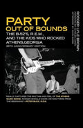 Party Out of Bounds: The B-52's, R.E.M., and the Kids Who Rocked Athens, Georgia - Paperback