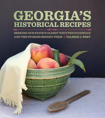 Georgia's Historical Recipes: Seeking Our State's Oldest Written Foodways and the Stories Behind Them - Hardcover