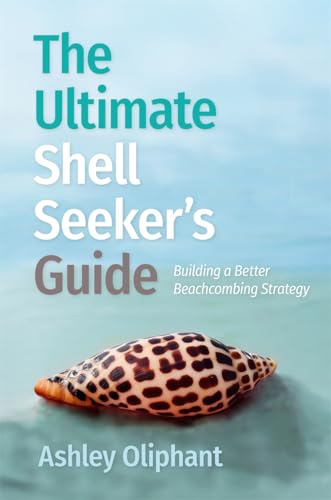 The Ultimate Shell Seeker's Guide: Building a Better Beachcombing Strategy - Paperback