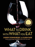 What to Drink with What You Eat: The Definitive Guide to Pairing Food with Wine, Beer, Spirits, Coffee, Tea - Even Water - Based on Expert Advice from - Hardcover