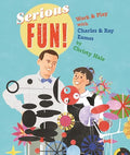 Serious Fun!: Work & Play with Charles & Ray Eames - Hardcover