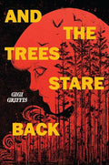 And the Trees Stare Back - Hardcover