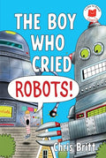 The Boy Who Cried Robots! - Hardcover