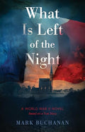 What Is Left of the Night: A World War II Novel - Paperback