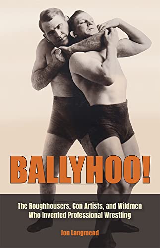 Ballyhoo!: The Roughhousers, Con Artists, and Wildmen Who Invented Professional Wrestling - Hardcover