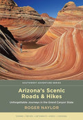 Arizona's Scenic Roads and Hikes: Unforgettable Journeys in the Grand Canyon State - Paperback
