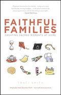 Faithful Families: Creating Sacred Moments at Home - Paperback