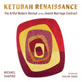 Ketubah Renaissance: The Artful Modern Revival of the Jewish Marriage Contract - Hardcover