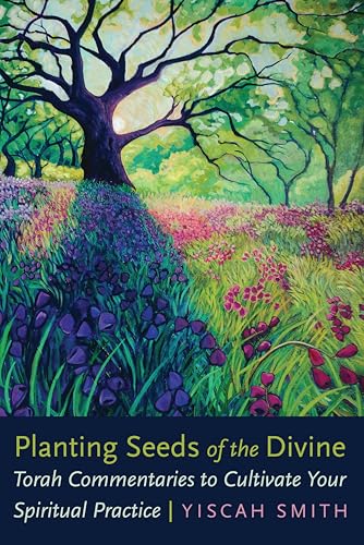 Planting Seeds of the Divine: Torah Commentaries to Cultivate Your Spiritual Practice - Paperback