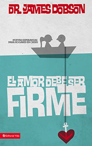 El amor debe ser firme: Nuevas esperanzas para hogares en crisis - Paperback