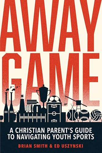 Away Game: A Christian Parent's Guide to Navigating Youth Sports - Paperback