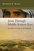 Jesus Through Middle Eastern Eyes: Cultural Studies in the Gospels - Paperback