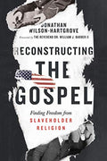 Reconstructing the Gospel: Finding Freedom from Slaveholder Religion - Paperback
