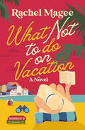 What Not to Do on Vacation: A Slow-Burn, Fake Dating Rom-Com - Paperback