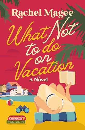 What Not to Do on Vacation: A Slow-Burn, Fake Dating Rom-Com - Paperback