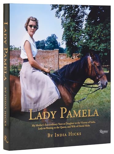 Lady Pamela: My Mother's Extraordinary Years as Daughter to the Viceroy of India, Lady-In-Waiting to the Queen, and Wife of David Hicks - Hardcover
