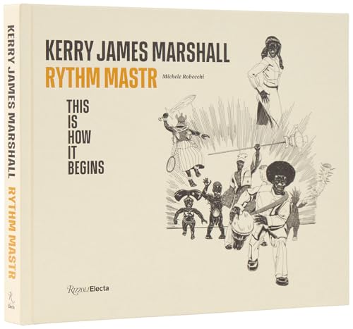 Kerry James Marshall: Rythm Mastr. This Is How It Begins - Hardcover
