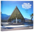 The Palm Springs School: Desert Modernism 1934-1975 - Hardcover