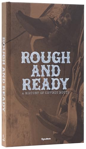 Rough and Ready: A History of Cowboy Boots - Hardcover