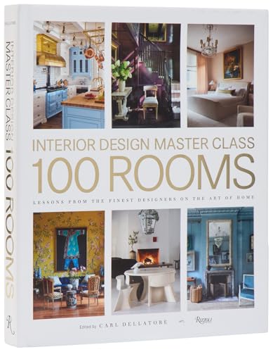 Interior Design Master Class: 100 Rooms: Lessons from the Finest Designers on the Art of Home - Hardcover