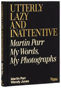 Utterly Lazy and Inattentive: Martin Parr: My Words, My Photographs - Hardcover