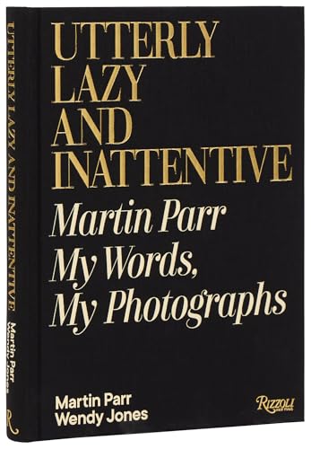Utterly Lazy and Inattentive: Martin Parr: My Words, My Photographs - Hardcover