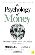 The Psychology of Money: Timeless Lessons on Wealth, Greed, and Happiness - Paperback