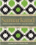 Samarkand: Recipes and Stories from Central Asia and the Caucasus - Hardcover