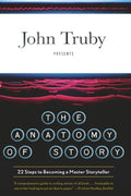 The Anatomy of Story: 22 Steps to Becoming a Master Storyteller - Paperback