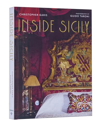 Inside Sicily: Celebrate Sicily's History, Culture, and Natural Beauty with an Exclusive Look Inside Its Most Fascinating Homes - Hardcover
