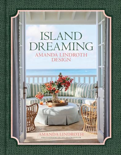 Island Dreaming: Amanda Lindroth Design--The Latest Projects by the Undisputed Master of Tropical Interior Design, Amanda Lindroth - Hardcover