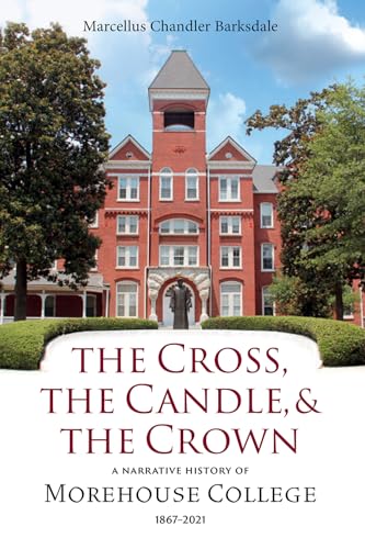 The Cross, the Candle, and the Crown: A Narrative History of Morehouse College, 1867-2021 - Hardcover