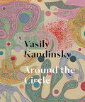 Vasily Kandinsky: Around the Circle - Hardcover