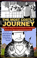 The Most Costly Journey: Stories of Migrant Farmworkers in Vermont Drawn by New England Cartoonists - Paperback