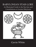 Babylonian Star-Lore. an Illustrated Guide to the Star-Lore and Constellations of Ancient Babylonia - Paperback